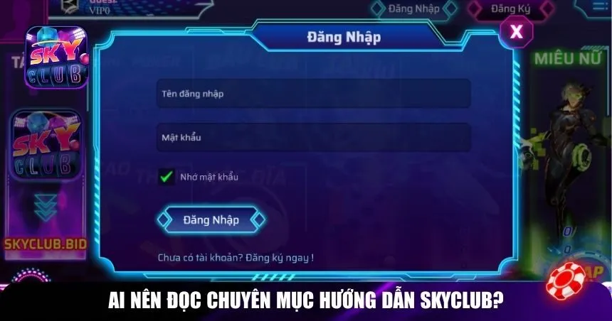 Ai nên đọc chuyên mục Hướng dẫn Skyclub?
