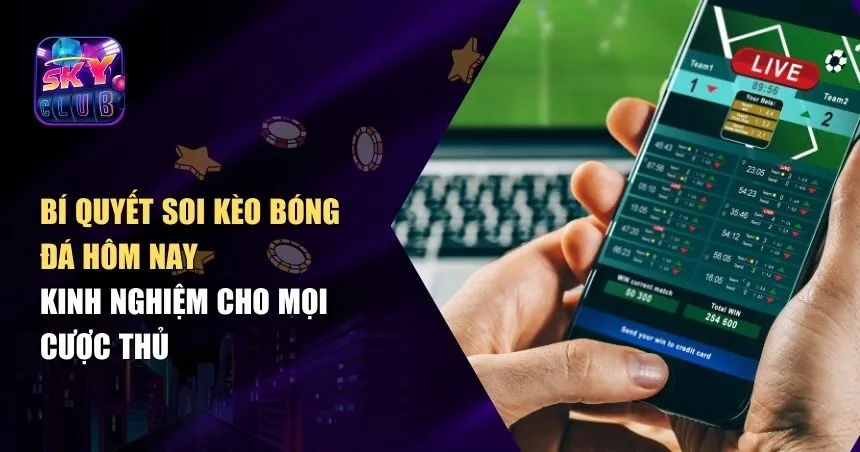 Bí Quyết Soi Kèo Bóng Đá Hôm Nay Hiệu Quả Cho Dân Cá Cược