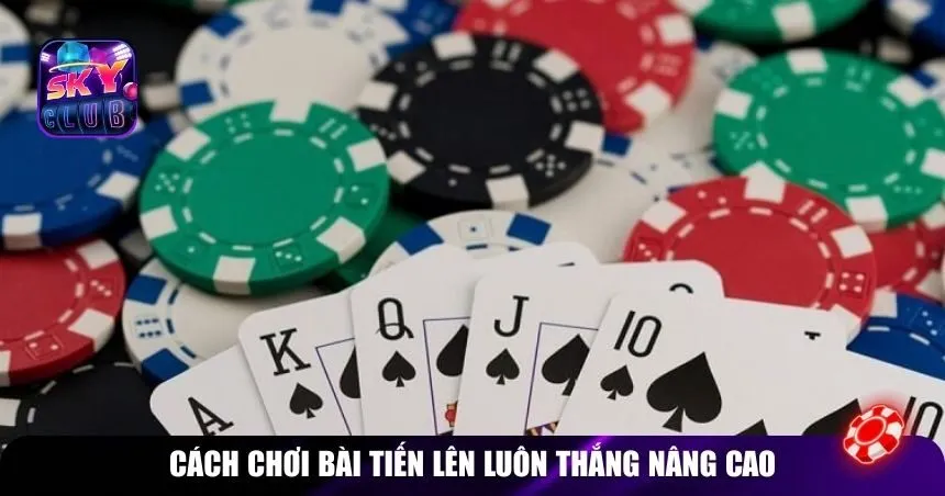 Cách chơi bài tiến lên luôn thắng nâng cao