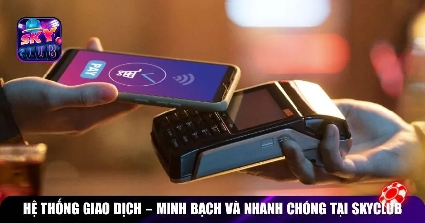 Hệ thống giao dịch – Minh bạch và nhanh chóng tại Skyclub