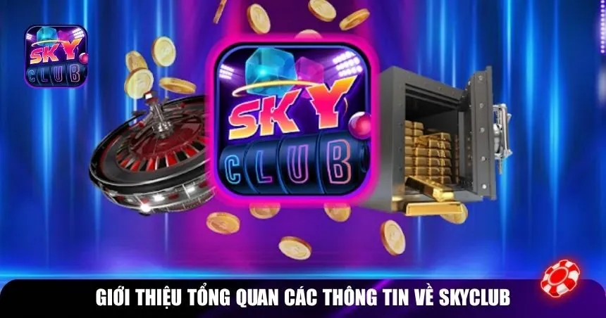 Giới thiệu tổng quan các thông tin về Skyclub