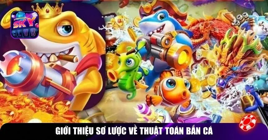 Giới thiệu sơ lược về thuật toán bắn cá