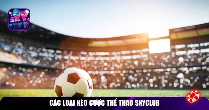 Các loại kèo cược thể thao Skyclub