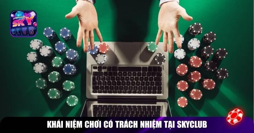 Khái niệm chơi có trách nhiệm tại Skyclub