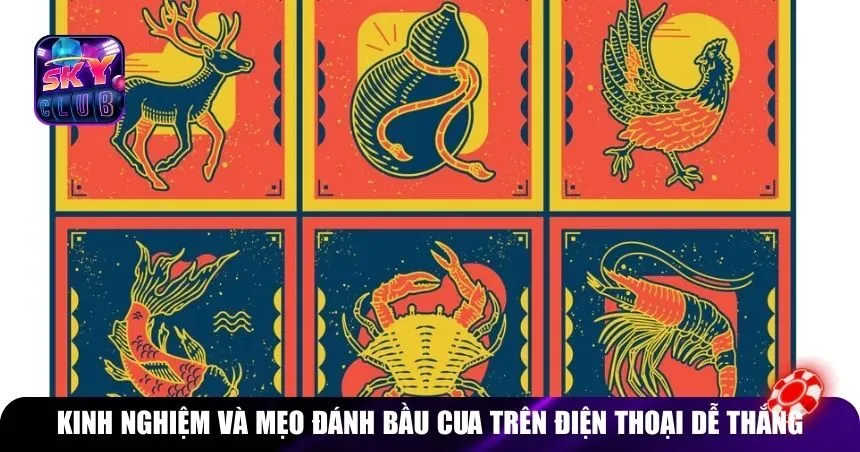 Kinh nghiệm và mẹo đánh bầu cua tôm cá trên điện thoại dễ thắng