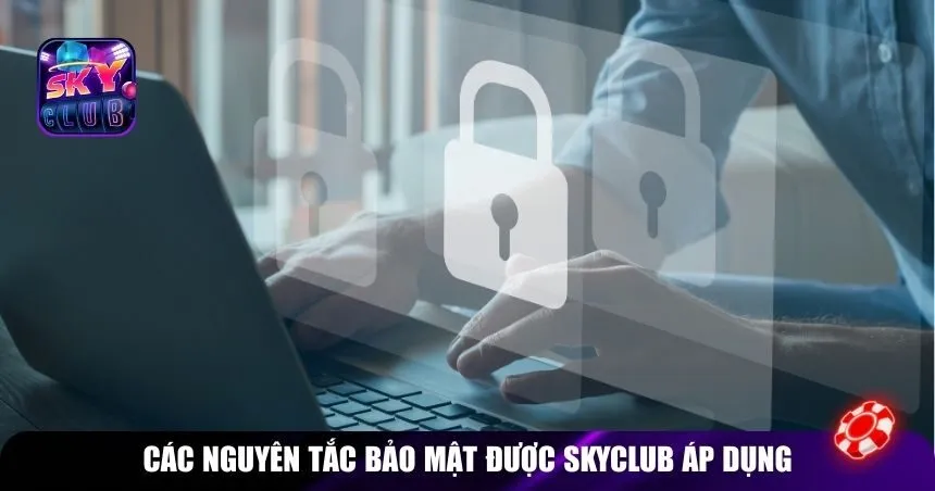 Các nguyên tắc bảo mật được Skyclub áp dụng