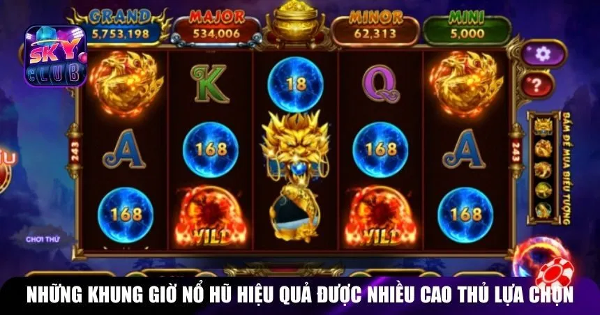 Những khung giờ nổ hũ hiệu quả được nhiều cao thủ lựa chọn