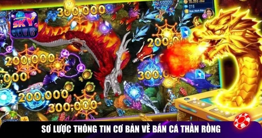 Sơ lược thông tin cơ bản về bắn cá Thần Rồng