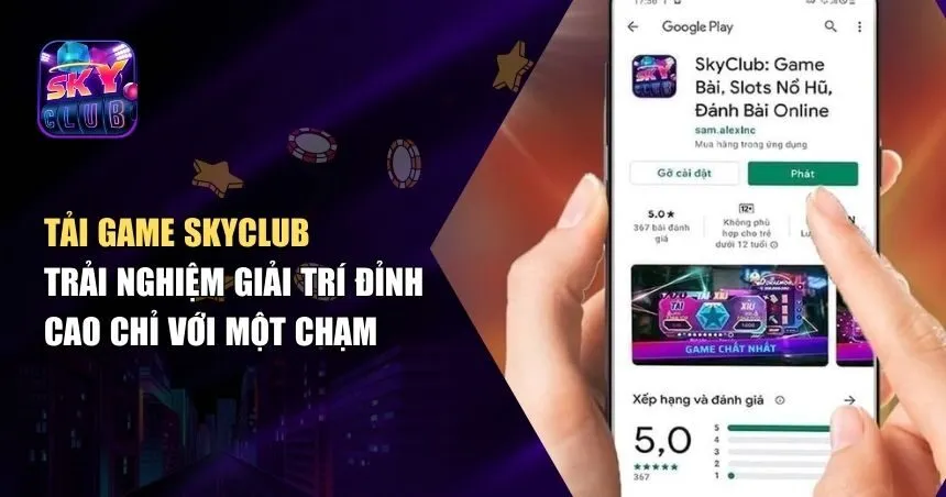 Tải Game Skyclub – Tải Nhanh Cho Android Và iOS