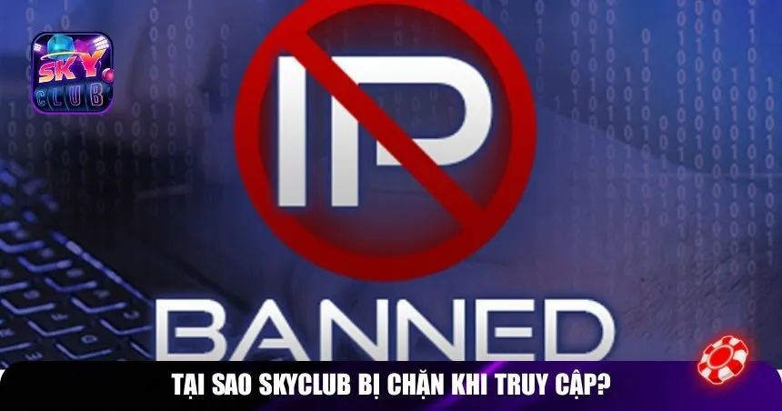 Tại sao Skyclub bị chặn khi truy cập?