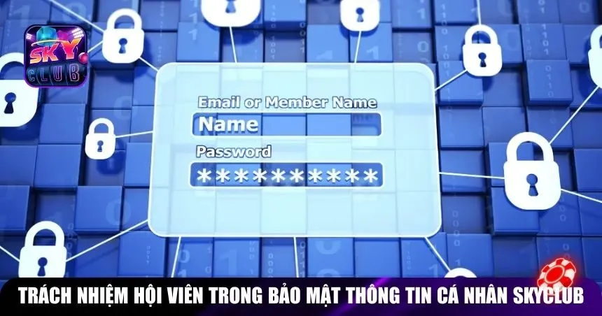 Trách nhiệm hội viên trong bảo mật thông tin cá nhân trên Skyclub