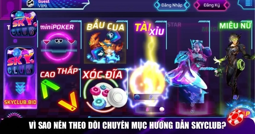Vì sao nên theo dõi chuyên mục Hướng dẫn Skyclub?