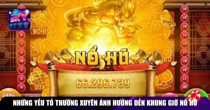 Những yếu tố thường xuyên ảnh hưởng đến khung giờ nổ hũ