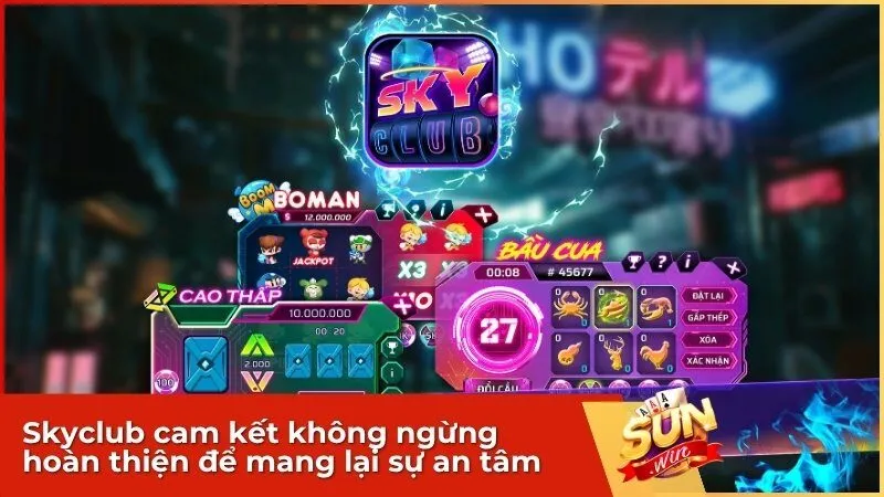 Skyclub cam kết không ngừng hoàn thiện để mang lại sự an tâm